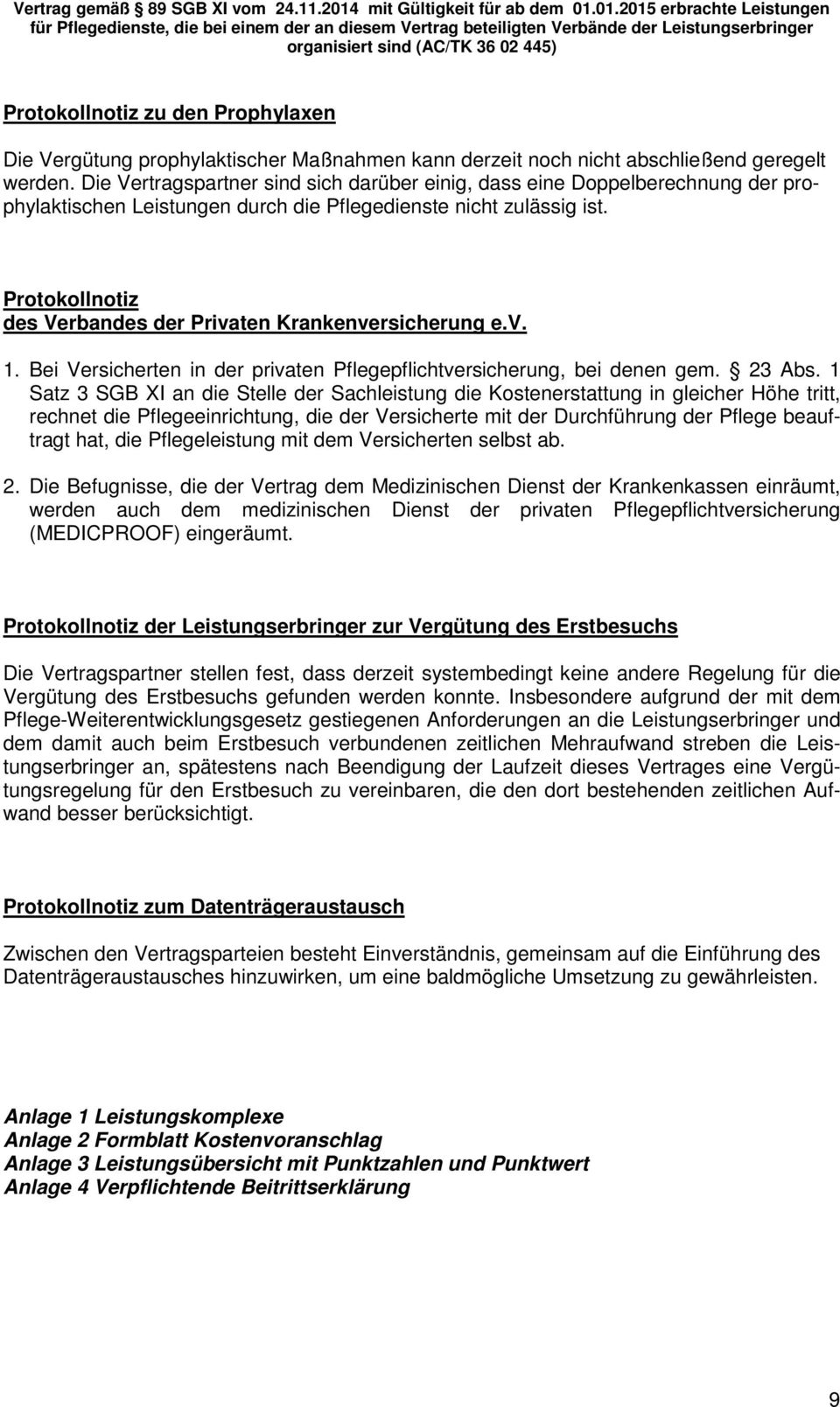 01.2015 erbrachte Leistungen für Pflegedienste, die bei einem der an diesem Vertrag beteiligten Verbände der Leistungserbringer organisiert sind (AC/TK 36 02 445) Protokollnotiz zu den Prophylaxen