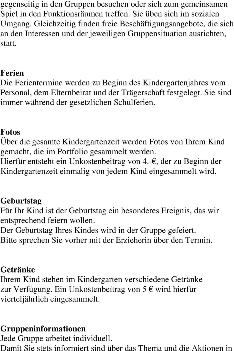 Ferien Die Ferientermine werden zu Beginn des Kindergartenjahres vom Personal, dem Elternbeirat und der Trägerschaft festgelegt. Sie sind immer während der gesetzlichen Schulferien.