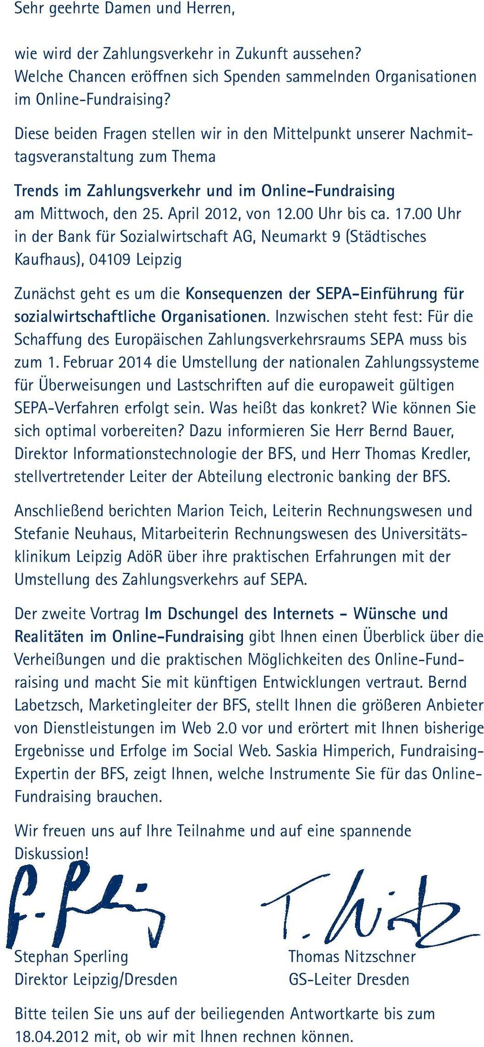 17.00 Uhr in der Bank für Sozialwirtschaft AG, Neumarkt 9 (Städtisches Kaufhaus), 04109 Leipzig Zunächst geht es um die Konsequenzen der SEPA-Einführung für sozialwirtschaftliche Organisationen.