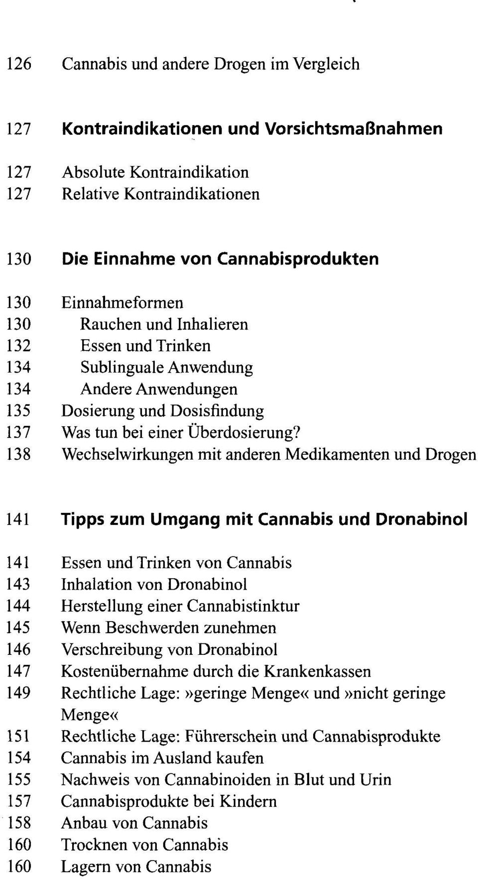 138 Wechselwirkungen mit anderen Medikamenten und Drogen 141 Tipps zum Umgang mit Cannabis und Dronabinoi 141 Essen und Trinken von Cannabis 143 Inhalation von Dronabinoi 144 Herstellung einer