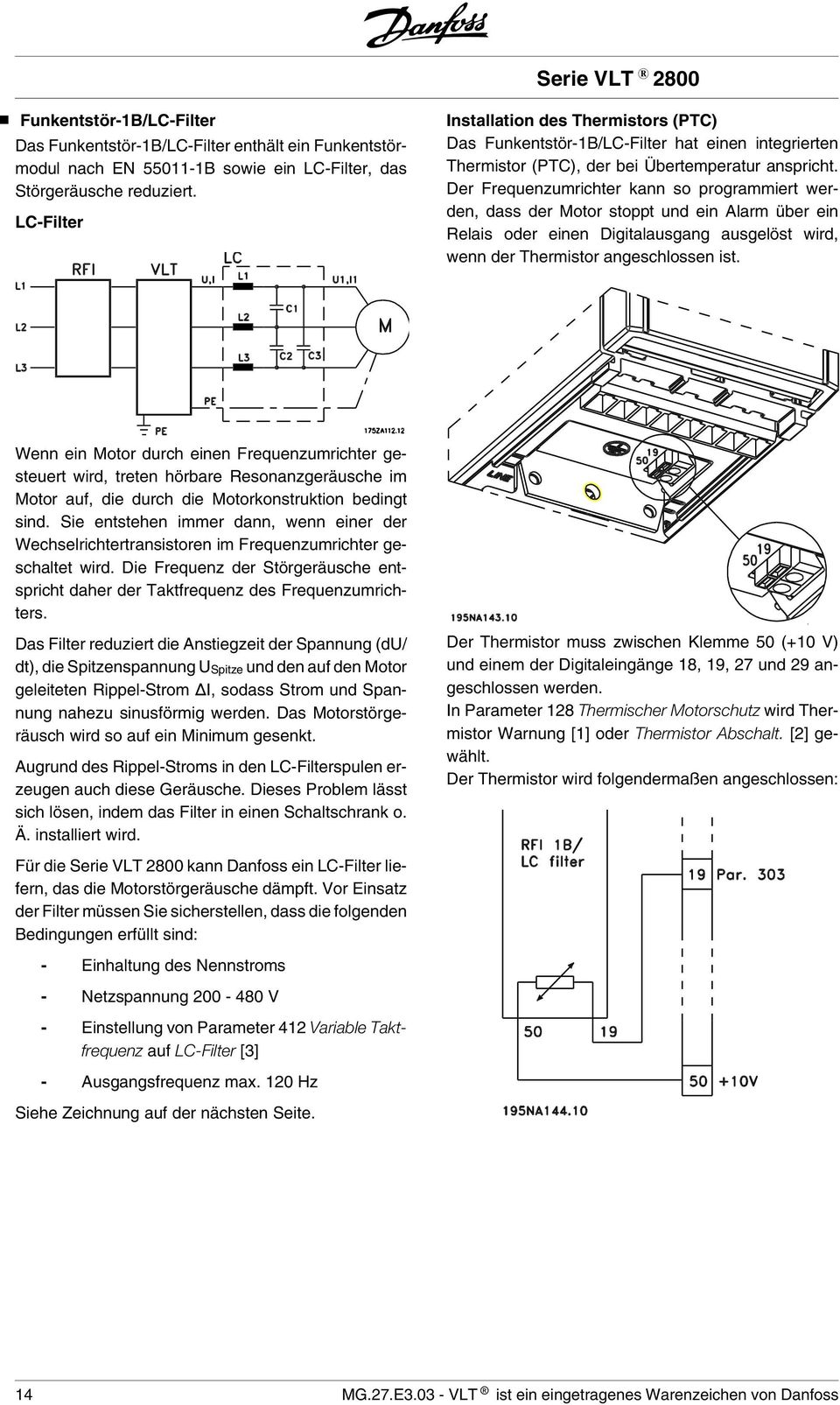 Der Frequenzumrichter kann so programmiert werden, dass der Motor stoppt und ein Alarm über ein Relais oder einen Digitalausgang ausgelöst wird, wenn der Thermistor angeschlossen ist.