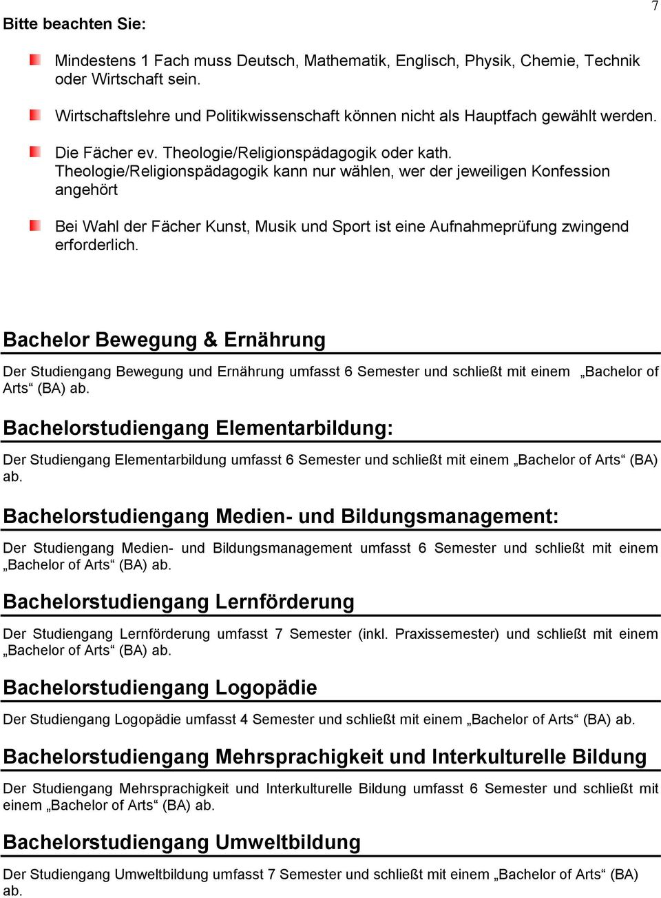 Theologie/Religionspädagogik kann nur wählen, wer der jeweiligen Konfession angehört Bei Wahl der Fächer Kunst, Musik und Sport ist eine Aufnahmeprüfung zwingend erforderlich.