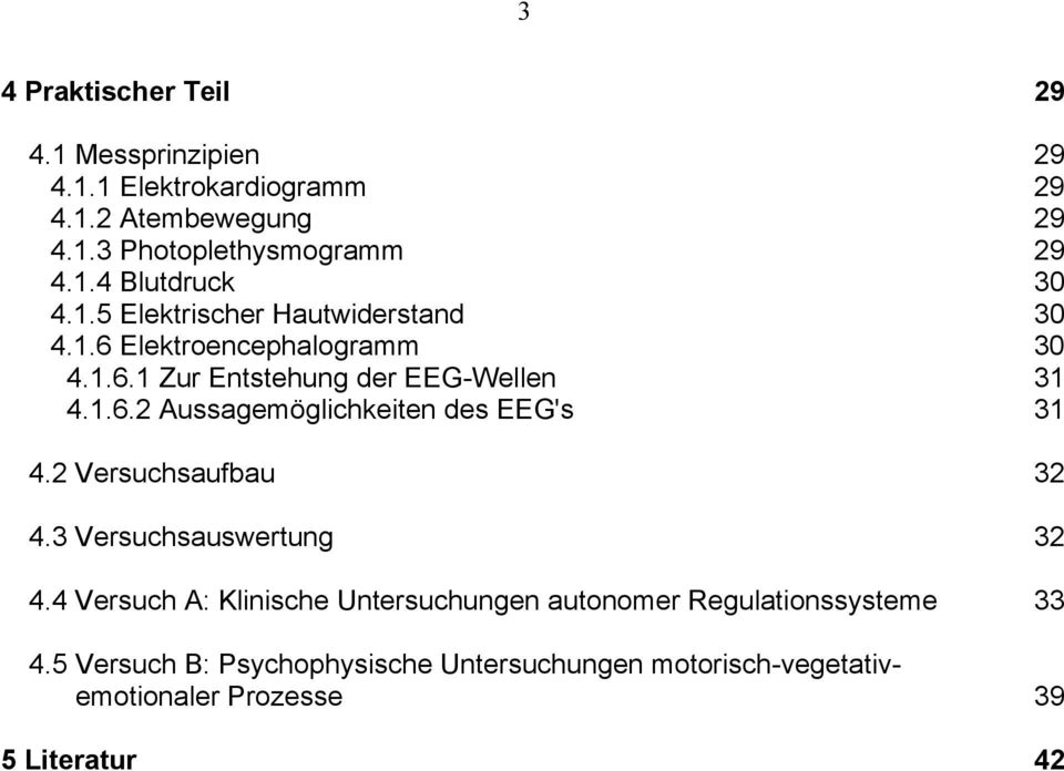 2 Versuchsaufbau 32 4.3 Versuchsauswertung 32 4.4 Versuch A: Klinische Untersuchungen autonomer Regulationssysteme 33 4.