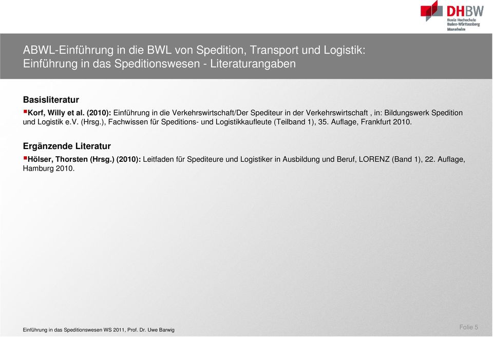 (2010): Einführung in die Verkehrswirtschaft/Der Spediteur in der Verkehrswirtschaft, in: Bildungswerk Spedition und Logistik e.v. (Hrsg.