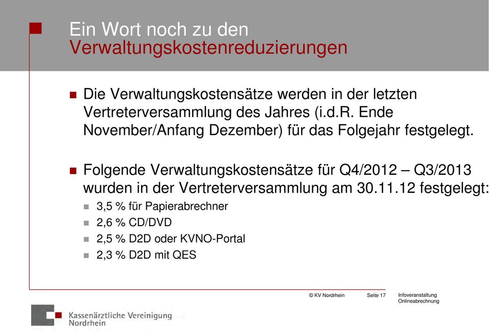 Folgende Verwaltungskostensätze für Q4/2012 Q3/2013 wurden in der Vertreterversammlung am 30.11.