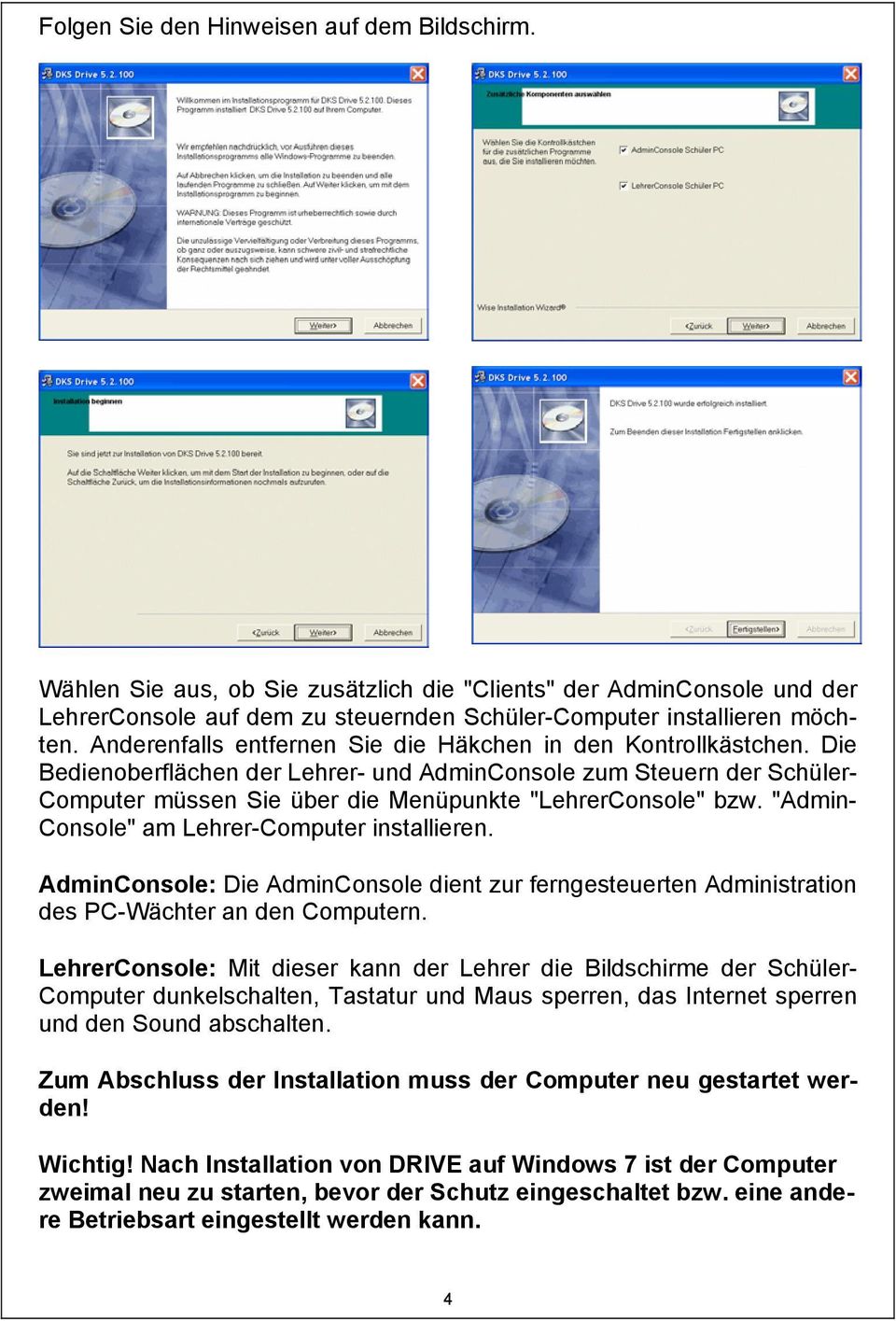 "Admin- Console" am Lehrer-Computer installieren. AdminConsole: Die AdminConsole dient zur ferngesteuerten Administration des PC-Wächter an den Computern.