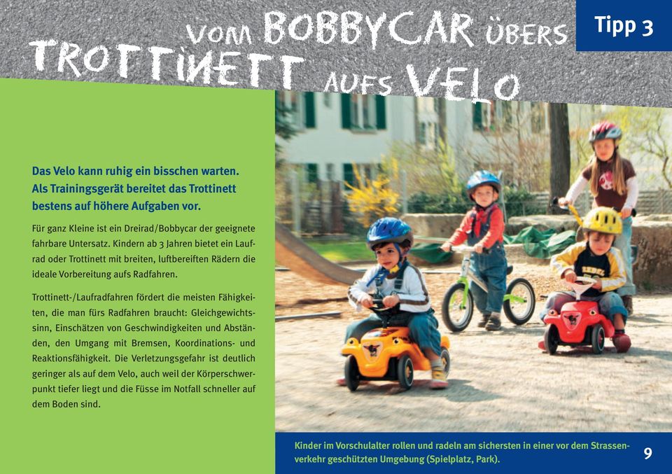 Kindern ab 3 Jahren bietet ein Laufrad oder Trottinett mit breiten, luftbereiften Rädern die ideale Vorbereitung aufs Radfahren.