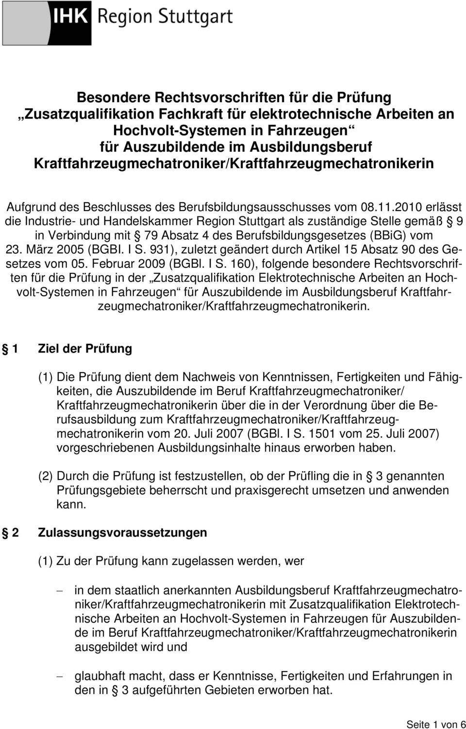 2010 erlässt die Industrie- und Handelskammer Region Stuttgart als zuständige Stelle gemäß 9 in Verbindung mit 79 Absatz 4 des Berufsbildungsgesetzes (BBiG) vom 23. März 2005 (BGBI. I S.