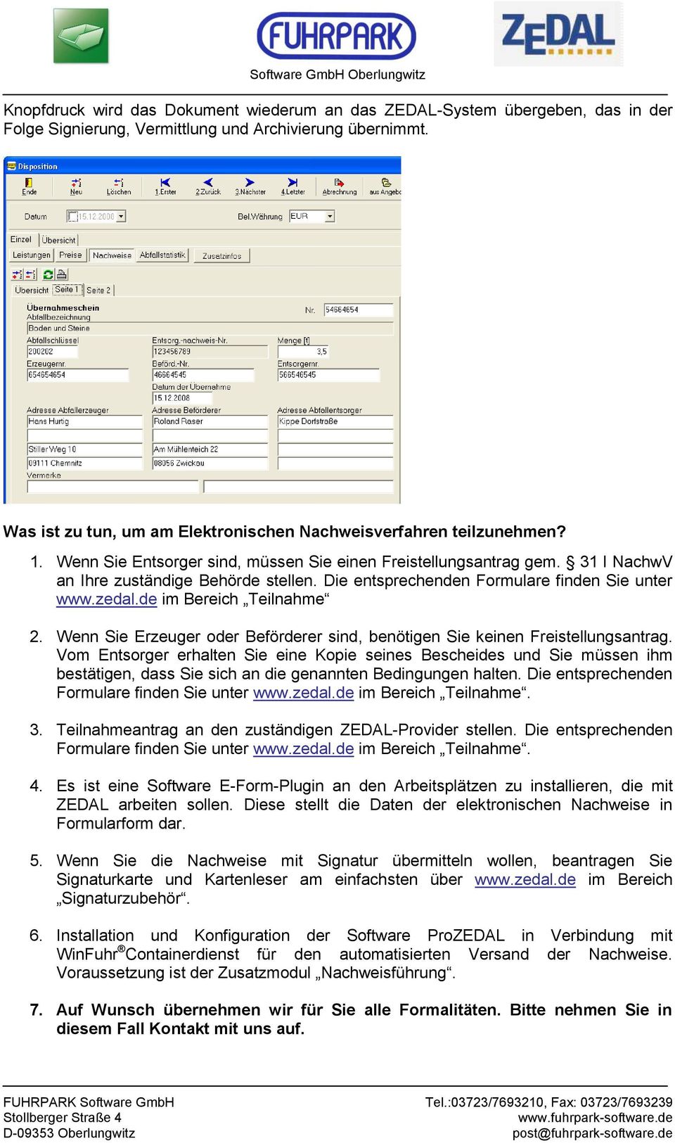 Die entsprechenden Formulare finden Sie unter www.zedal.de im Bereich Teilnahme 2. Wenn Sie Erzeuger oder Beförderer sind, benötigen Sie keinen Freistellungsantrag.