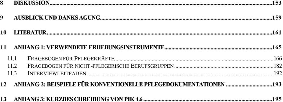 ..166 11.2 FRAGEBOGEN FÜR NICHT-PFLEGERISCHE BERUFSGRUPPEN...182 11.3 INTERVIEWLEITFADEN.