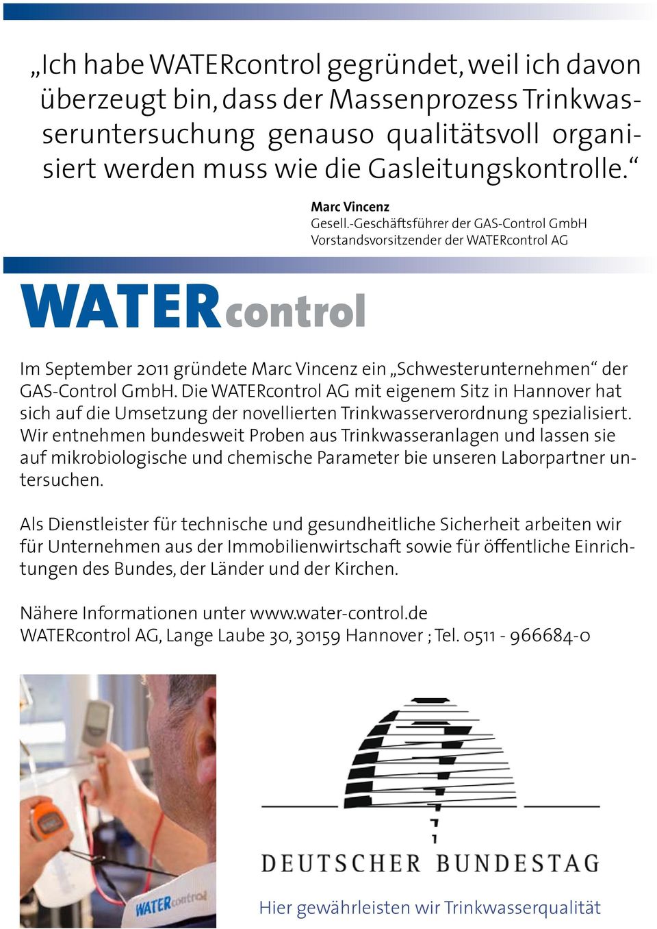 Die WATERcontrol AG mit eigenem Sitz in Hannover hat sich auf die Umsetzung der novellierten Trinkwasserverordnung spezialisiert.