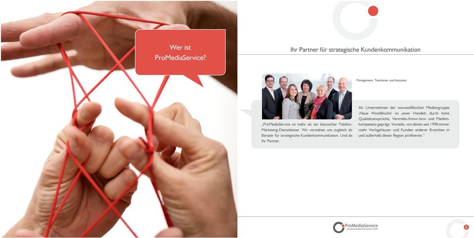 Marketing-Dienstleister. Wir verstehen uns zugleich als Berater für strategische Kundenkommunikation. Und als Ihr Partner.