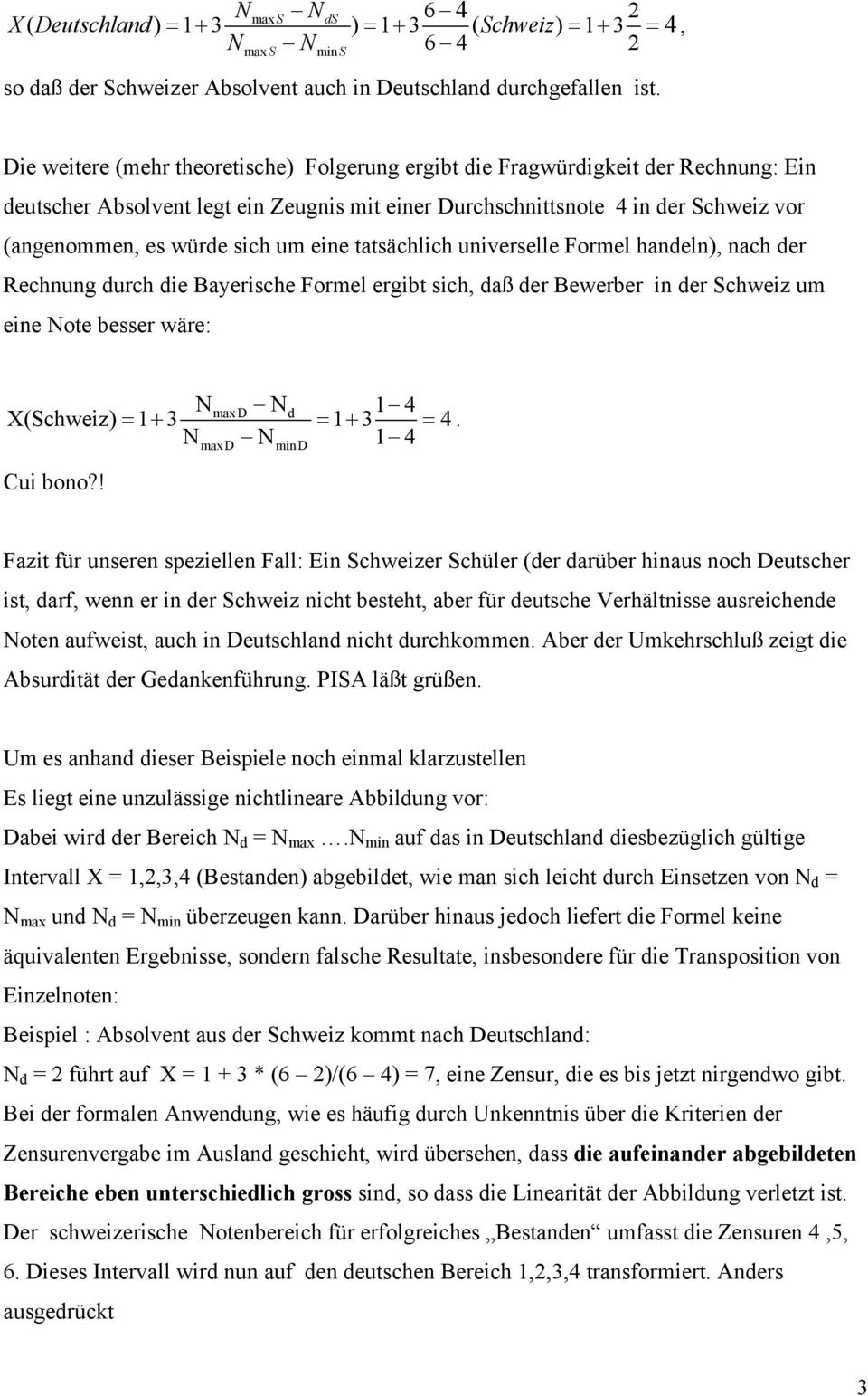 um eine tatsächlich universelle Formel handeln), nach der Rechnung durch die Bayerische Formel ergibt sich, daß der Bewerber in der Schweiz um eine Note besser wäre: N N 1 4 = + = + = N N 1 4 max D d