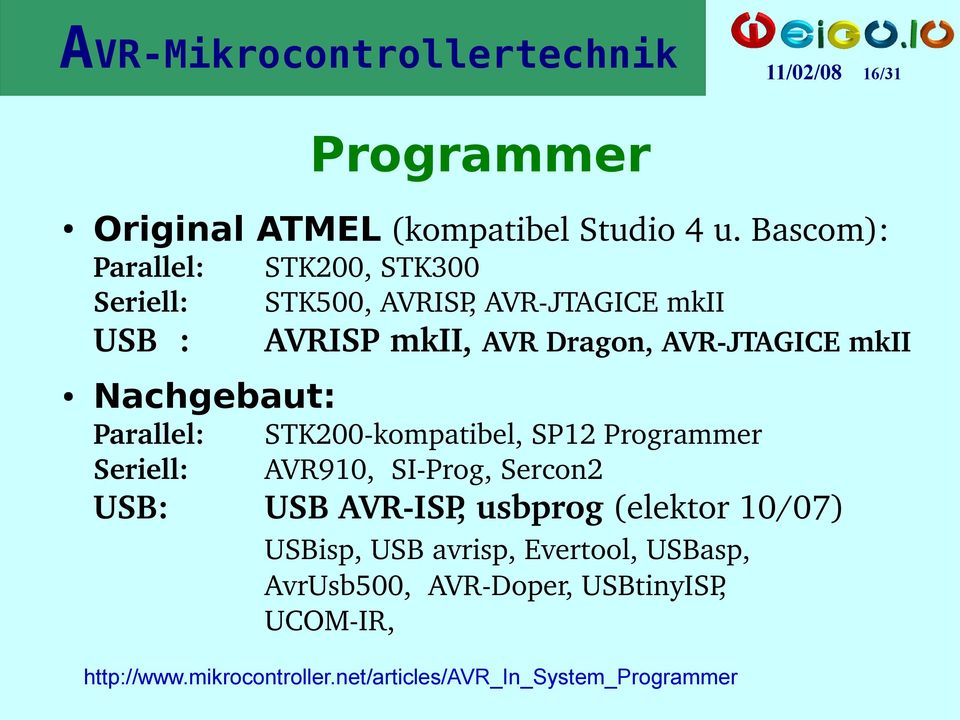 JTAGICE mkii Nachgebaut: Parallel: Seriell: STK200 kompatibel, SP12 Programmer AVR910, SI Prog, Sercon2 USB: USB