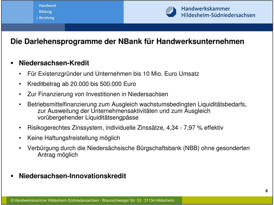 000 Euro Zur Finanzierung von Investitionen in Niedersachsen Betriebsmittelfinanzierung zum Ausgleich wachstumsbedingten Liquiditätsbedarfs, zur Ausweitung der