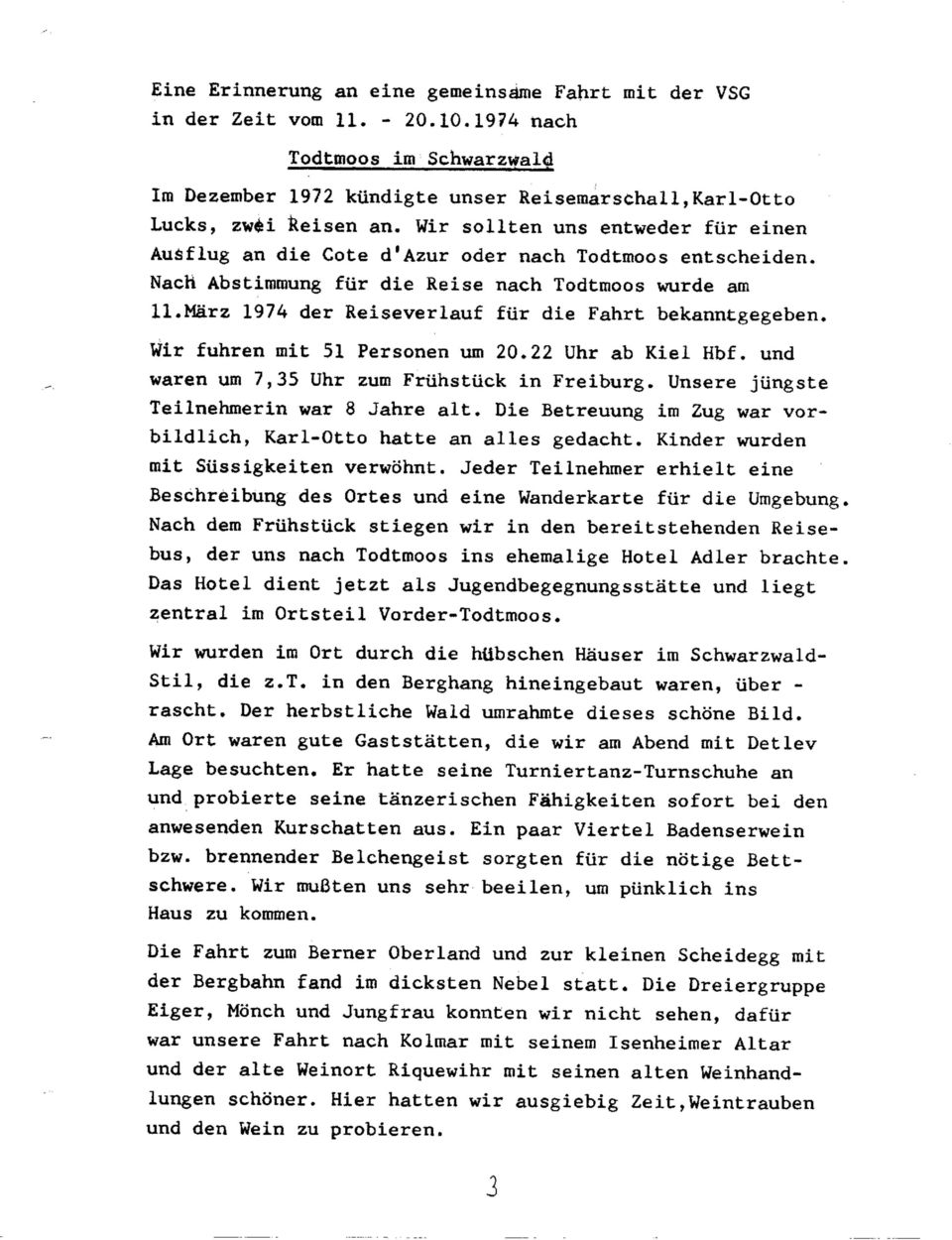 Marz 1974 der Reiseverlauf für die Fahrt bekanntgegeben. Wir fuhren mit 51 Personen um 20.22 Uhr ab Kiel Hbf. und waren um 7,35 Uhr zum Frühstück in Freiburg.