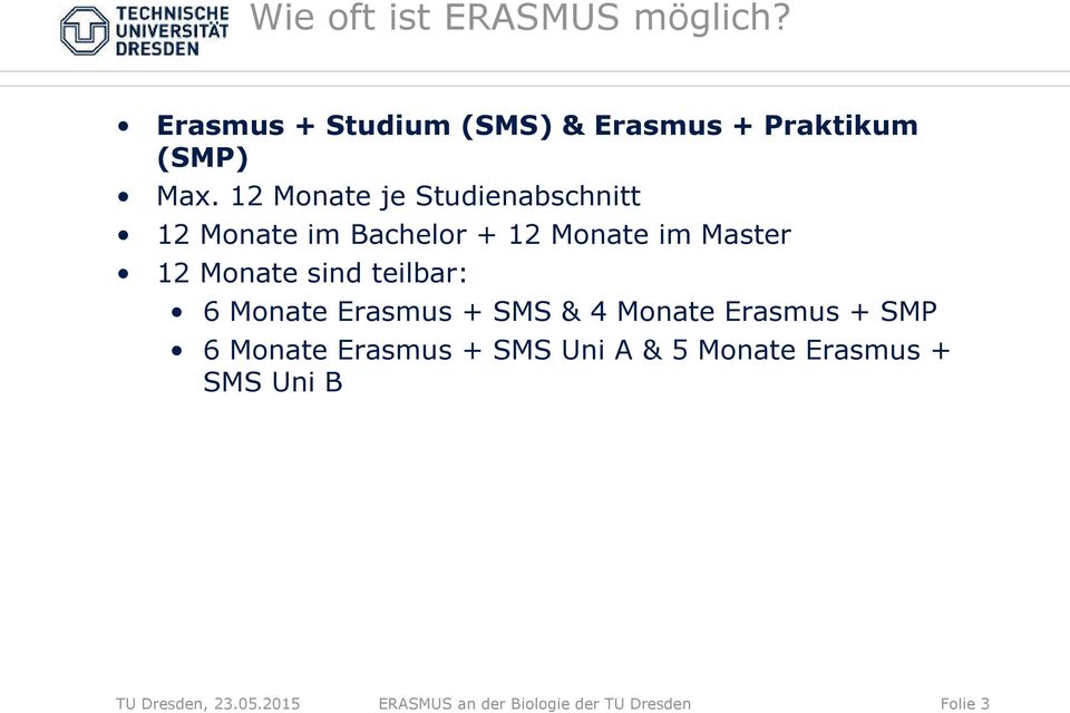 teilbar: 6 Monate Erasmus + SMS & 4 Monate Erasmus + SMP 6 Monate Erasmus + SMS Uni A & 5