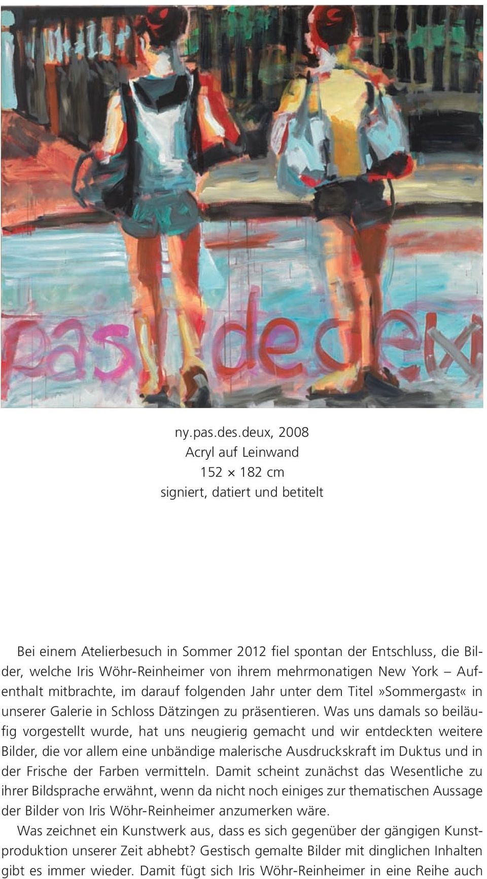 mitbrachte, im darauf folgenden Jahr unter dem Titel»Sommergast«in unserer Galerie in Schloss Dätzingen zu präsentieren.