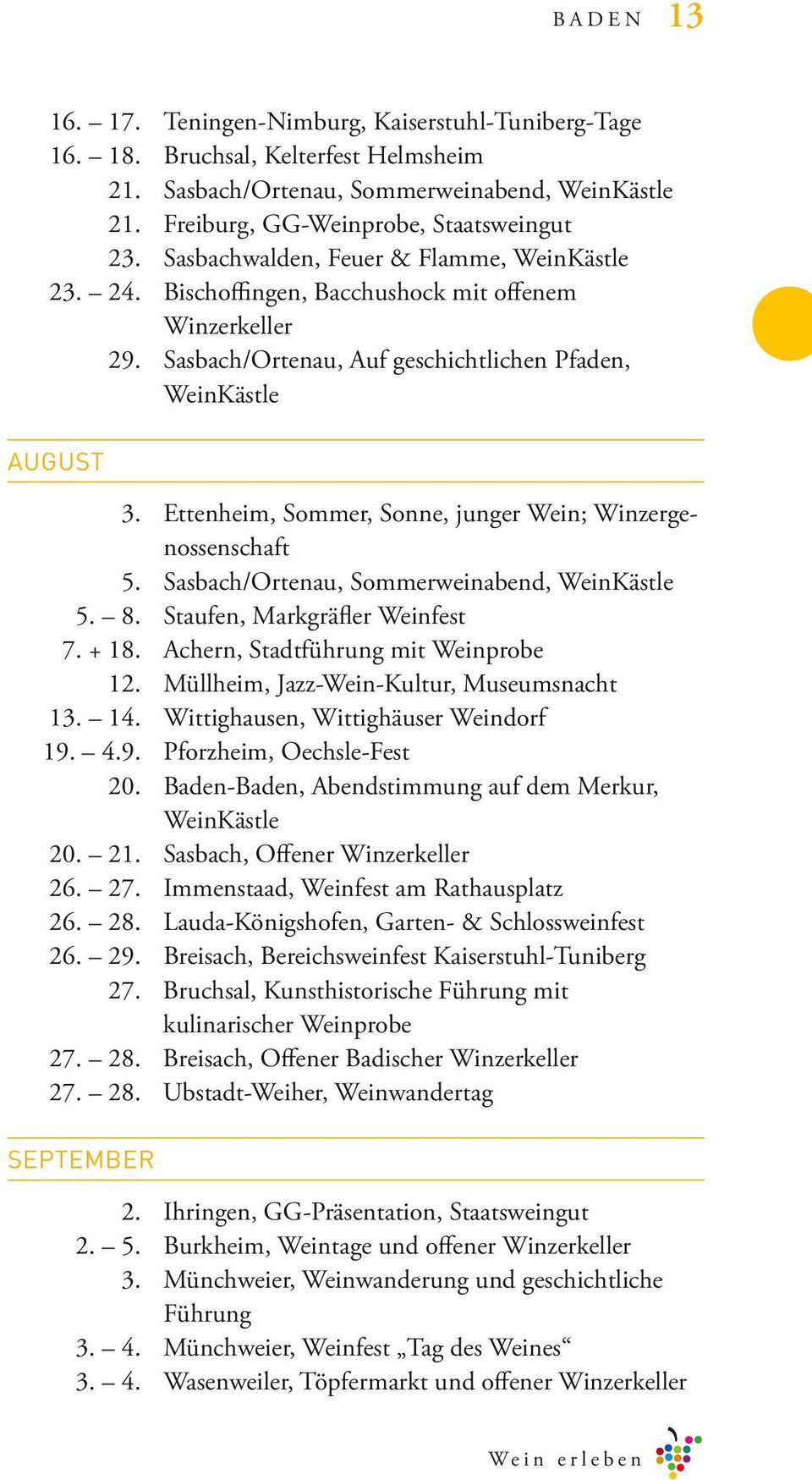 Ettenheim, Sommer, Sonne, junger Wein; Winzergenossenschaft 5. Sasbach/Ortenau, Sommerweinabend, WeinKästle 5. 8. Staufen, Markgräfler Weinfest 7. + 18. Achern, Stadtführung mit Weinprobe 12.