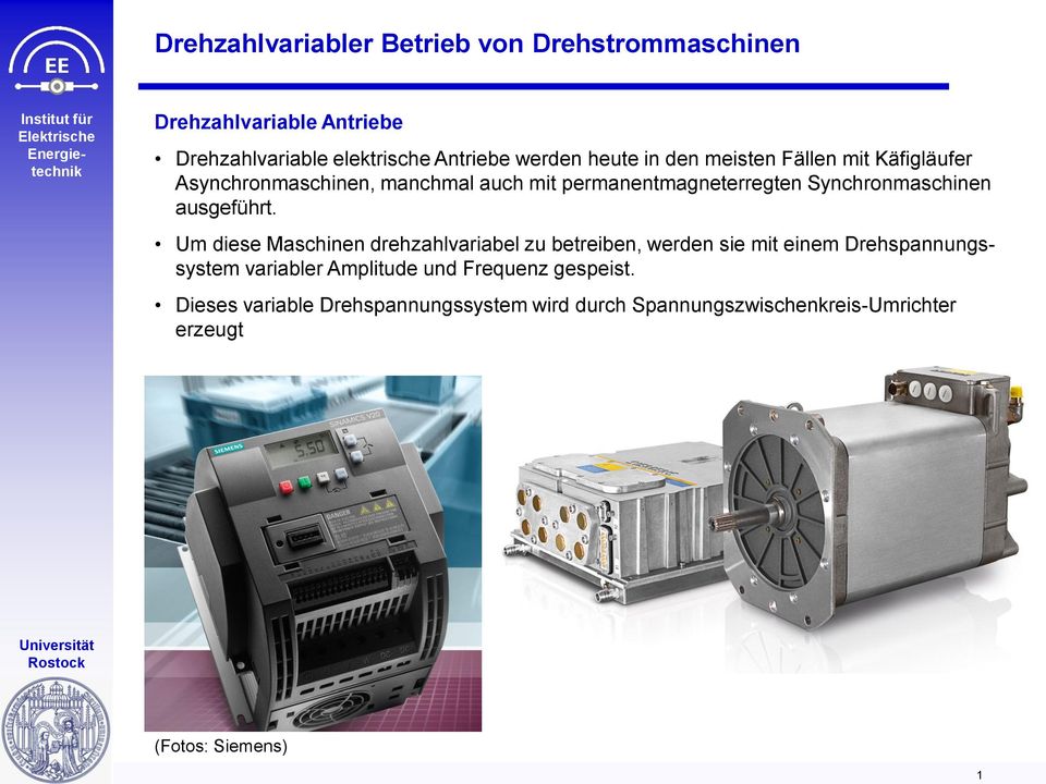 Um diese Maschinen drehzahlvariabel zu betreiben, werden sie mit em Drehspannungssystem variabler Amplitude