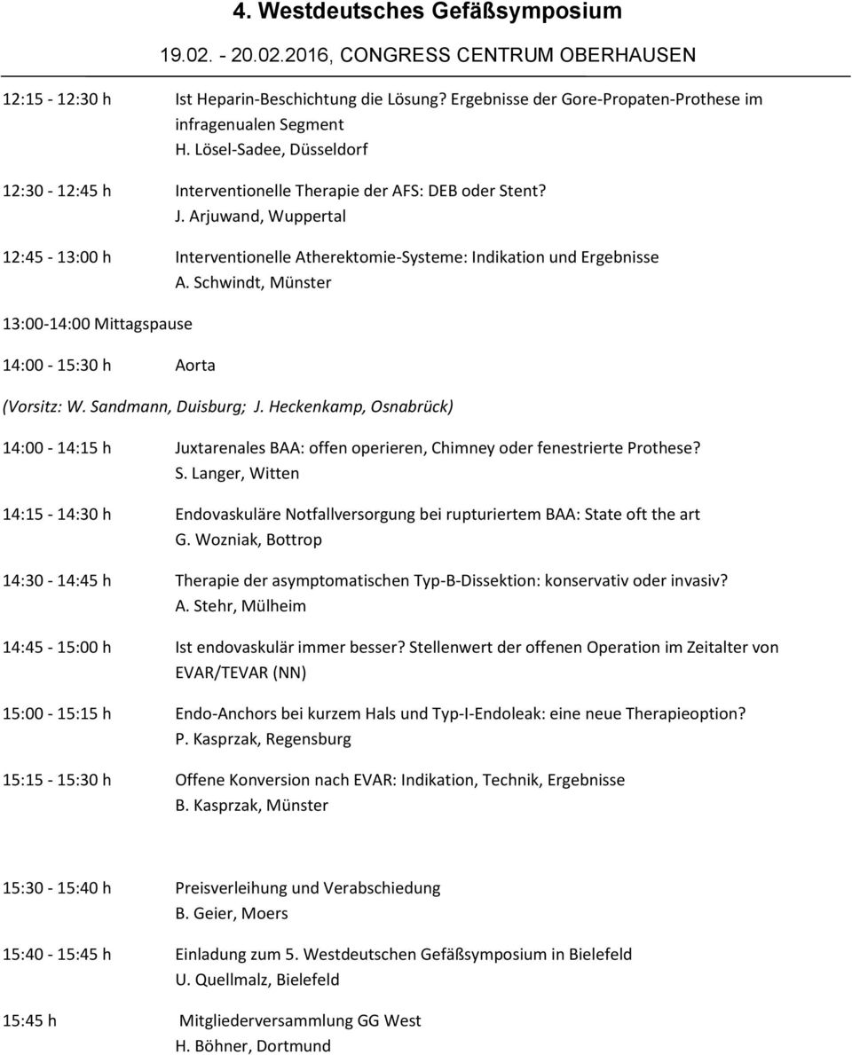 Schwindt, Münster 13:00-14:00 Mittagspause 14:00-15:30 h Aorta (Vorsitz: W. Sandmann, Duisburg; J.