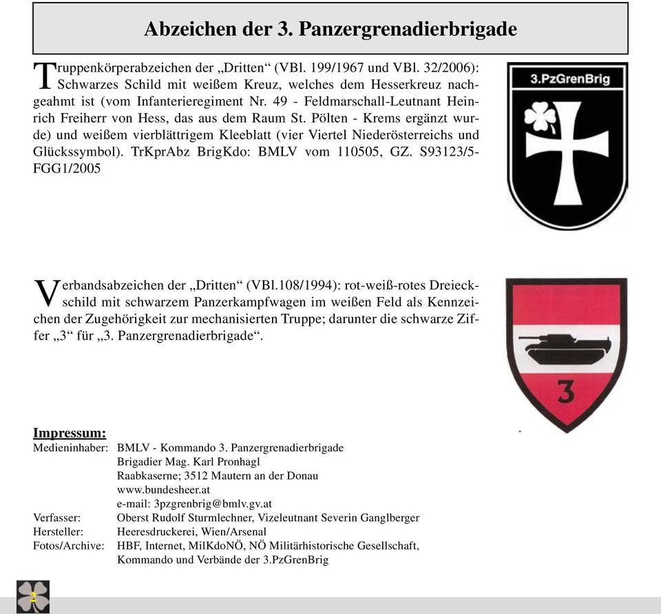 Pölten - Krems ergänzt wurde) und weißem vierblättrigem Kleeblatt (vier Viertel Niederösterreichs und Glückssymbol). TrKprAbz BrigKdo: BMLV vom 110505, GZ.