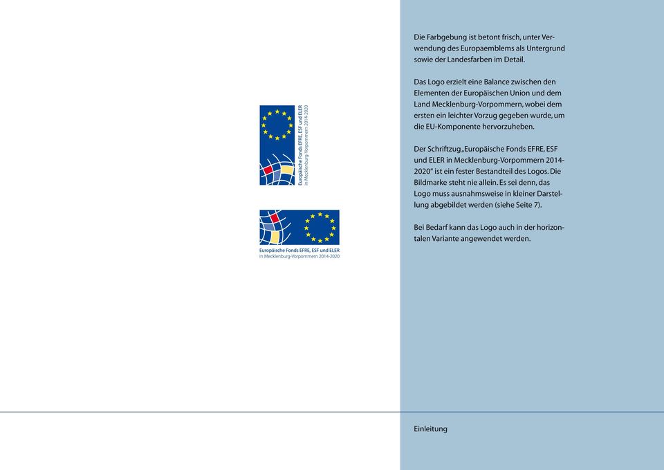 um die EU-Komponente hervorzuheben. Der Schriftzug Europäische Fonds EFRE, ESF und ELER in Mecklenburg-Vorpommern 2014-2020 ist ein fester Bestandteil des Logos.