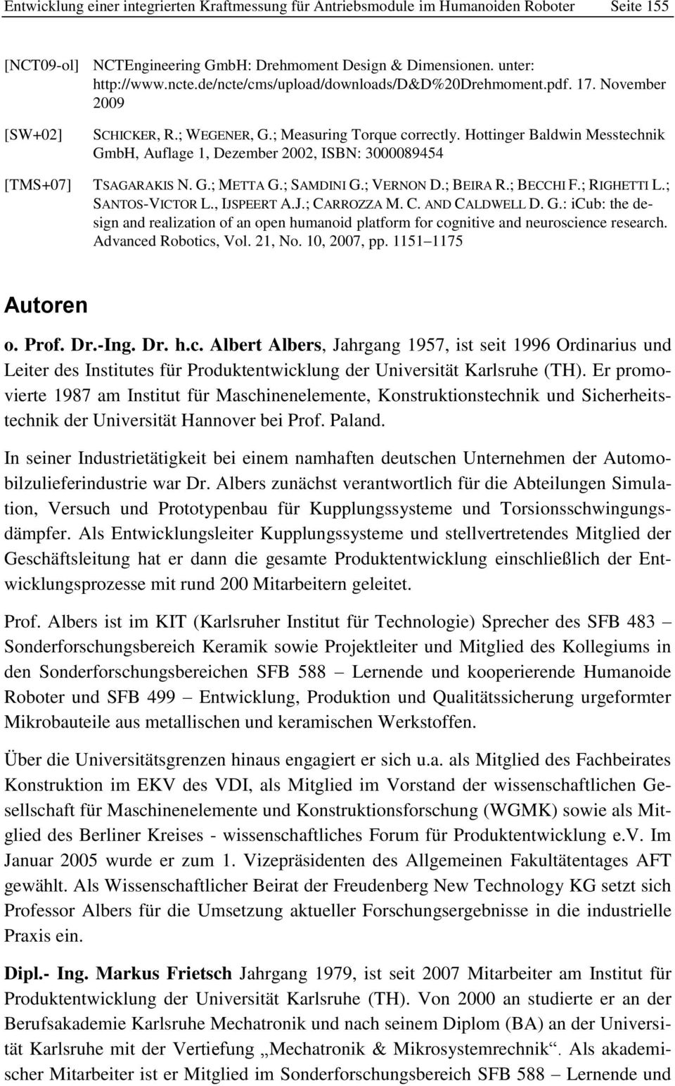 Hottinger Baldwin Messtechnik GmbH, Auflage 1, Dezember 2002, ISBN: 3000089454 TSAGARAKIS N. G.; METTA G.; SAMDINI G.; VERNON D.; BEIRA R.; BECCHI F.; RIGHETTI L.; SANTOS-VICTOR L., IJSPEERT A.J.; CARROZZA M.