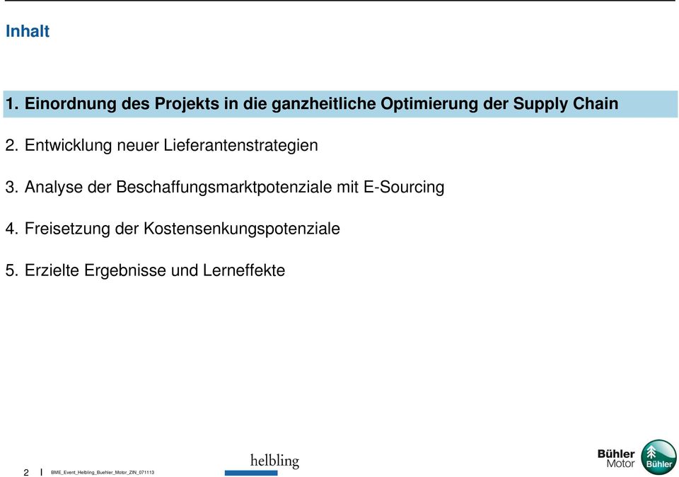 Supply Chain 2. Entwicklung neuer Lieferantenstrategien 3.