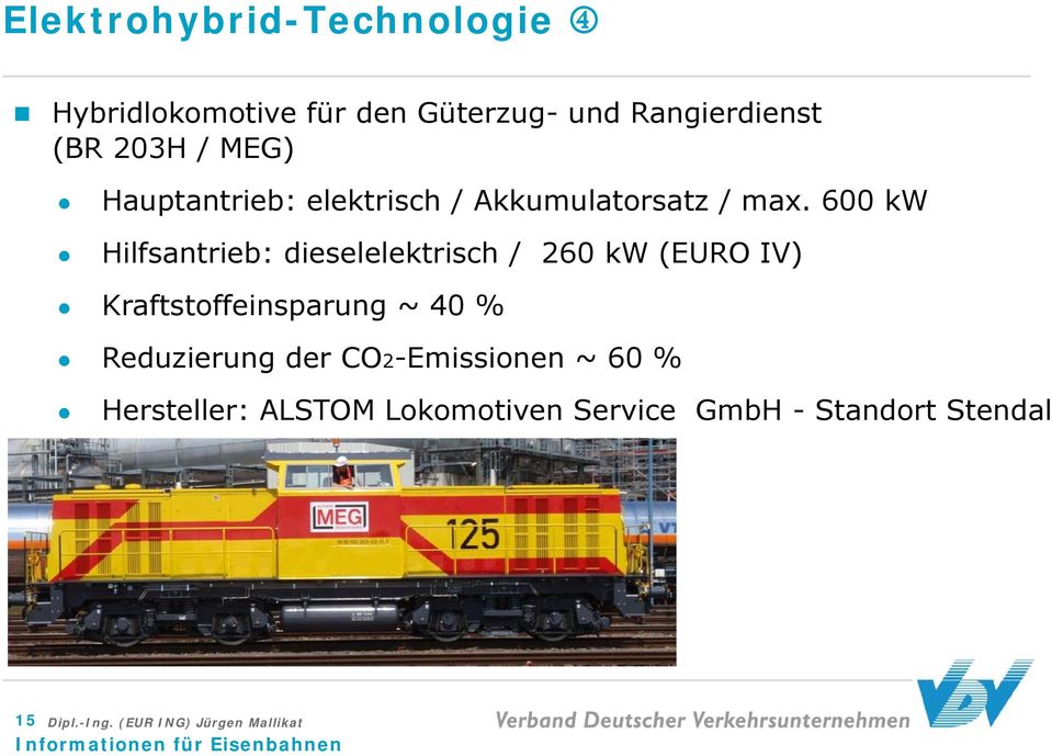 600 kw Hilfsantrieb: dieselelektrisch / 260 kw (EURO IV) Kraftstoffeinsparung ~ 40 %