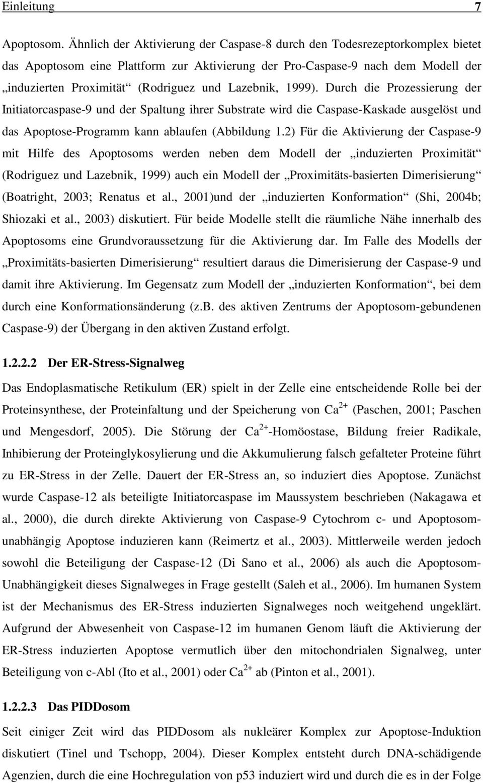 Lazebnik, 1999). Durch die Prozessierung der Initiatorcaspase-9 und der Spaltung ihrer Substrate wird die Caspase-Kaskade ausgelöst und das Apoptose-Programm kann ablaufen (Abbildung 1.