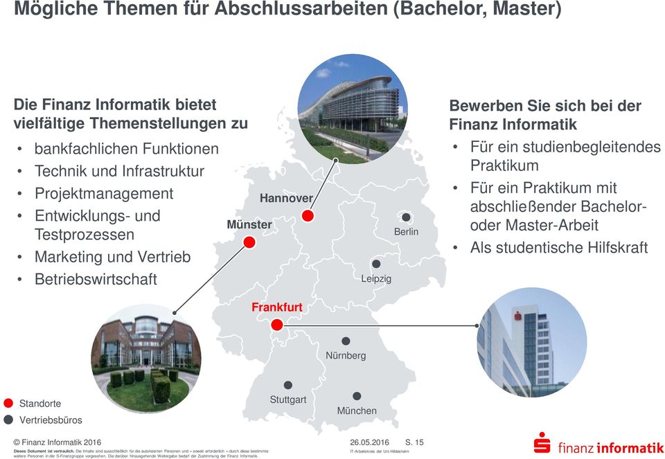 Münster Hannover Frankfurt Leipzig Berlin Bewerben Sie sich bei der Finanz Informatik Für ein studienbegleitendes Praktikum Für ein