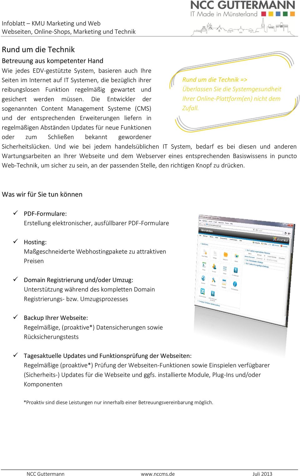 Die Entwickler der sogenannten Content Management Systeme (CMS) und der entsprechenden Erweiterungen liefern in regelmäßigen Abständen Updates für neue Funktionen oder zum Schließen bekannt