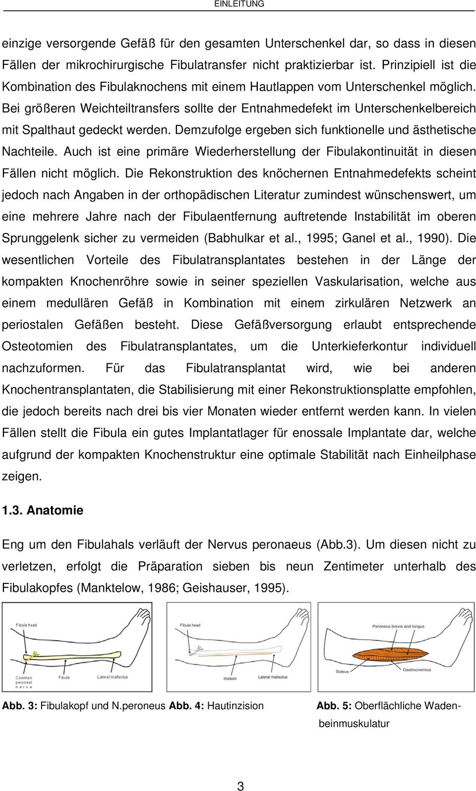 Bei größeren Weichteiltransfers sollte der Entnahmedefekt im Unterschenkelbereich mit Spalthaut gedeckt werden. Demzufolge ergeben sich funktionelle und ästhetische Nachteile.