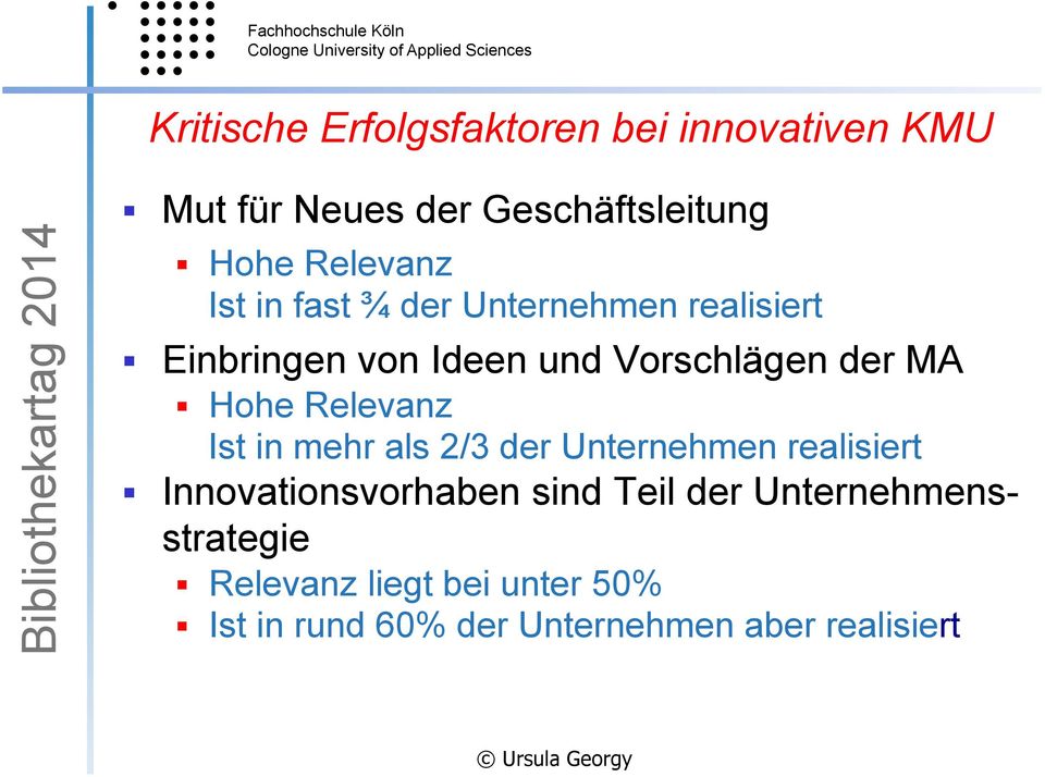 Hohe Relevanz Ist in mehr als 2/3 der Unternehmen realisiert Innovationsvorhaben sind Teil