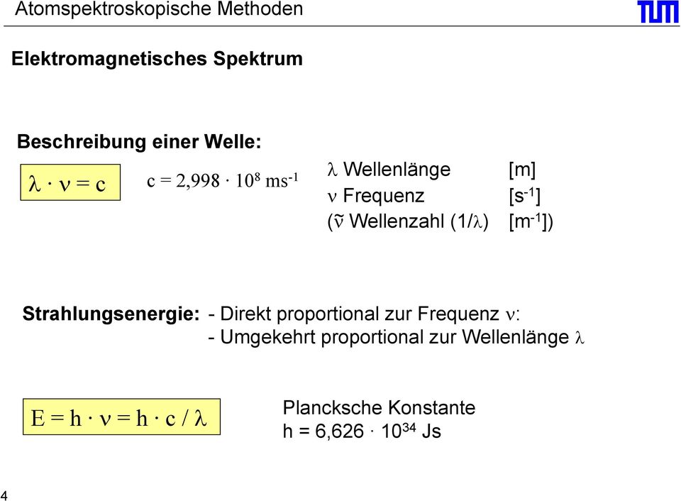 Wellenzahl (1/λ) [m -1 ]) Strahlungsenergie: - Direkt proportional zur Frequenz ν: -