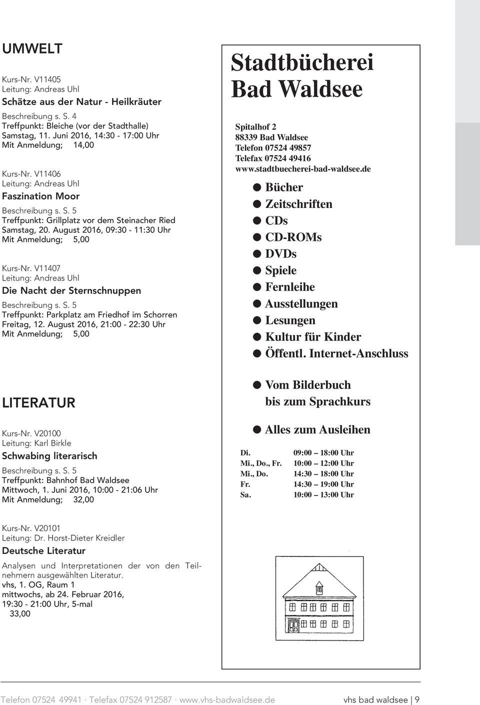 August 2016, 09:30-11:30 Uhr t Anmeldung; 5,00 Kurs-Nr. V11407 Leitung: Andreas Uhl e Nacht der Sternschnuppen Beschreibung s. S. 5 Treffpunkt: Parkplatz am iedhof im Schorren eitag, 12.