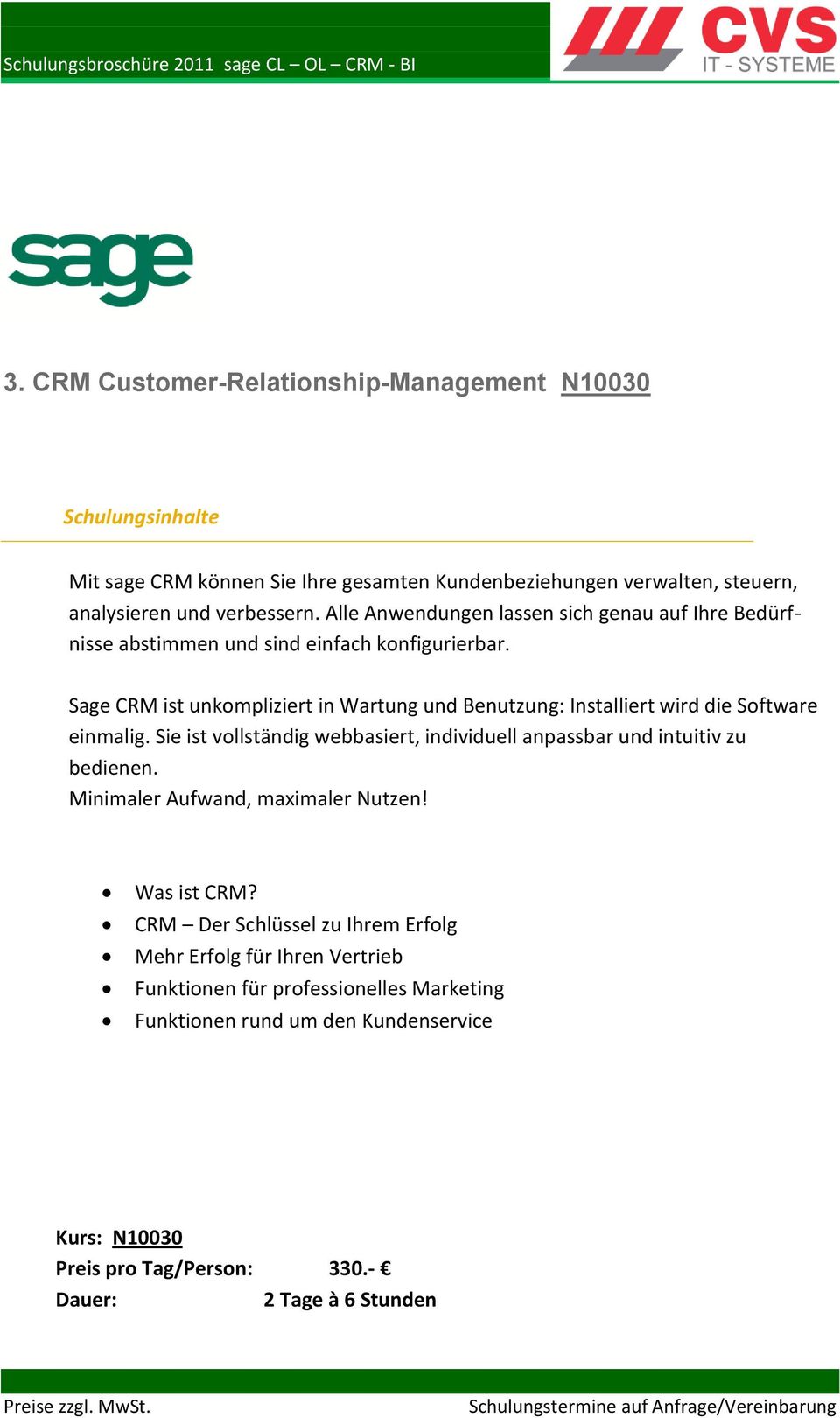 Sage CRM ist unkompliziert in Wartung und Benutzung: Installiert wird die Software einmalig.