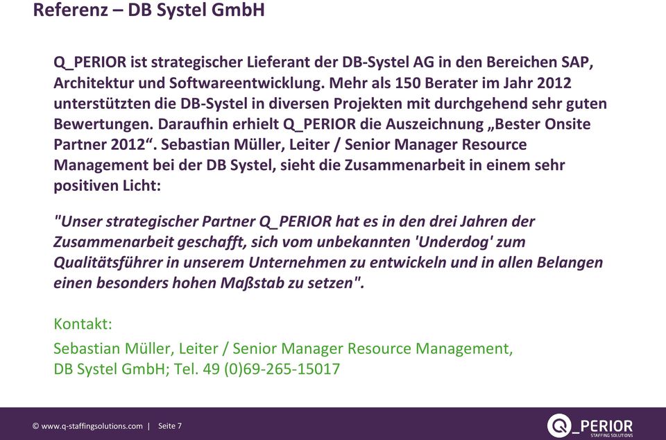 Sebastian Müller, Leiter / Senior Manager Resource Management bei der DB Systel, sieht die Zusammenarbeit in einem sehr positiven Licht: "Unser strategischer Partner Q_PERIOR hat es in den drei