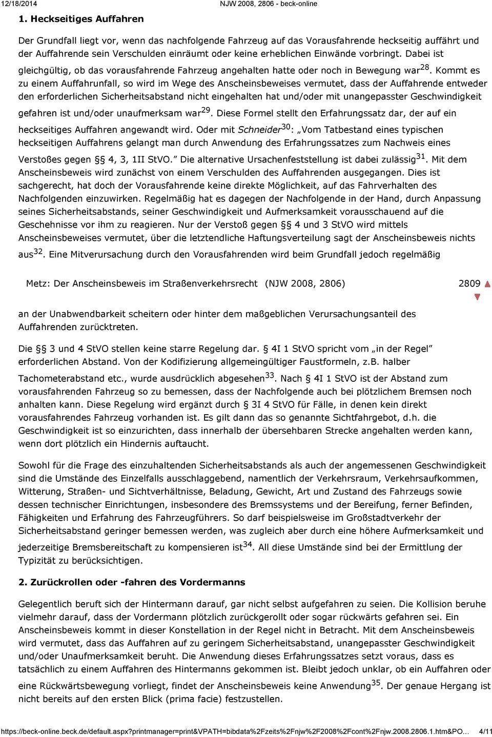 Kommt es zu einem Auffahrunfall, so wird im Wege des Anscheinsbeweises vermutet, dass der Auffahrende entweder den erforderlichen Sicherheitsabstand nicht eingehalten hat und/oder mit unangepasster