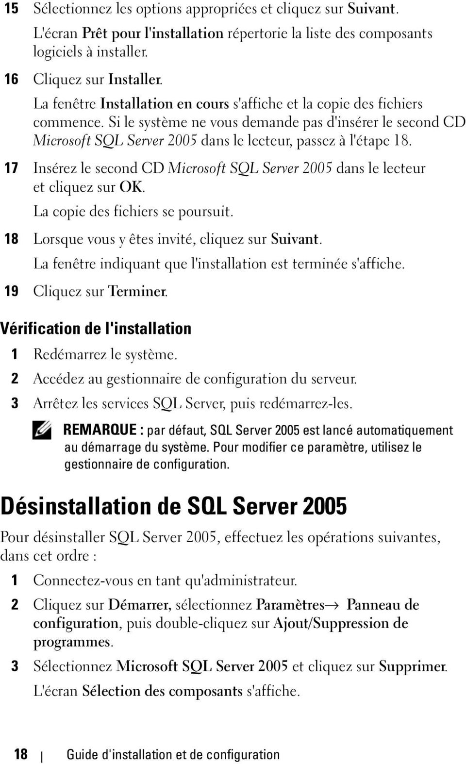17 Insérez le second CD Microsoft SQL Server 2005 dans le lecteur et cliquez sur OK. La copie des fichiers se poursuit. 18 Lorsque vous y êtes invité, cliquez sur Suivant.