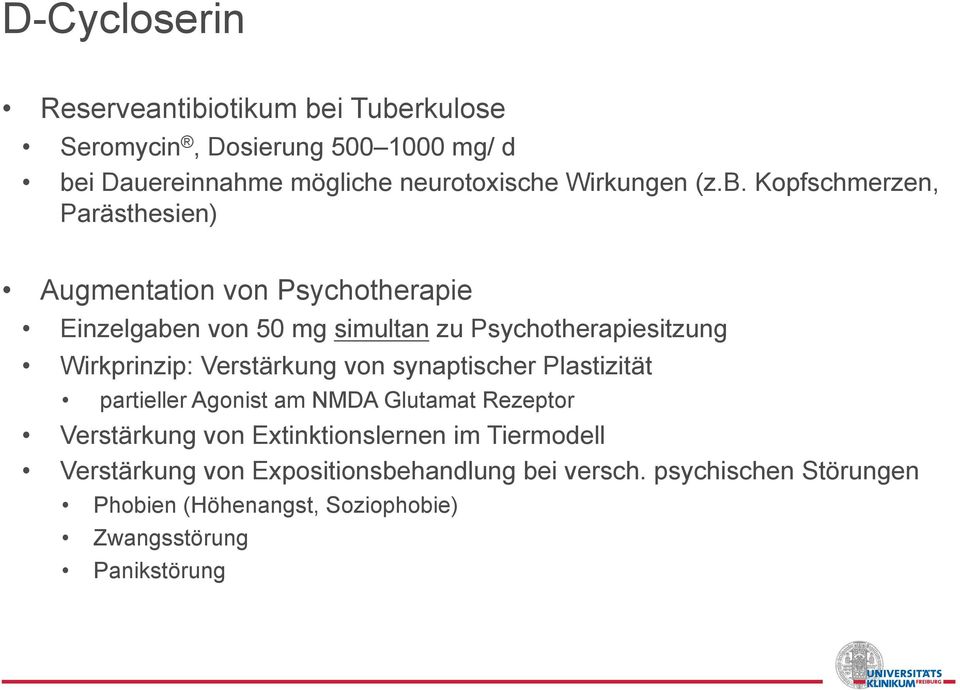 Kopfschmerzen, Parästhesien) Augmentation von Psychotherapie Einzelgaben von 50 mg simultan zu Psychotherapiesitzung Wirkprinzip: