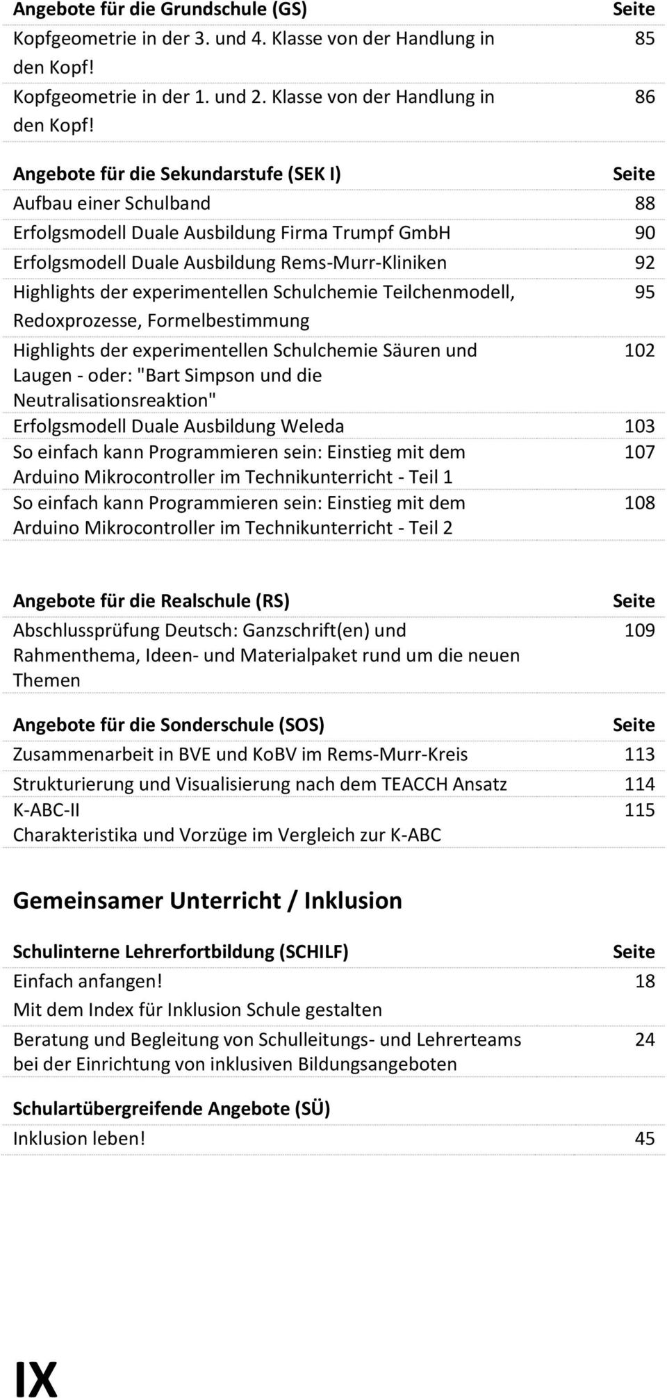 Seite 85 86 Angebote für die Sekundarstufe (SEK I) Seite Aufbau einer Schulband 88 Erfolgsmodell Duale Ausbildung Firma Trumpf GmbH 90 Erfolgsmodell Duale Ausbildung Rems-Murr-Kliniken 92 Highlights