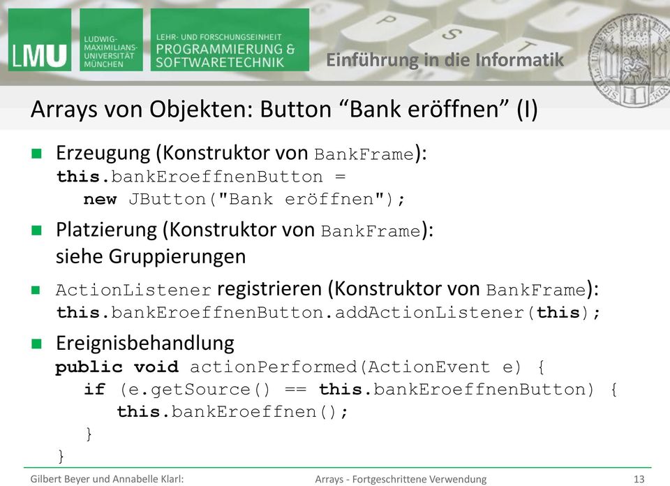 Gruppierungen ActionListener registrieren (Konstruktor von BankFrame): this.bankeroeffnenbutton.