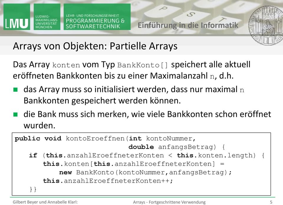 die Bank muss sich merken, wie viele Bankkonten schon eröffnet wurden. public void kontoeroeffnen(int kontonummer, double anfangsbetrag) { if (this.
