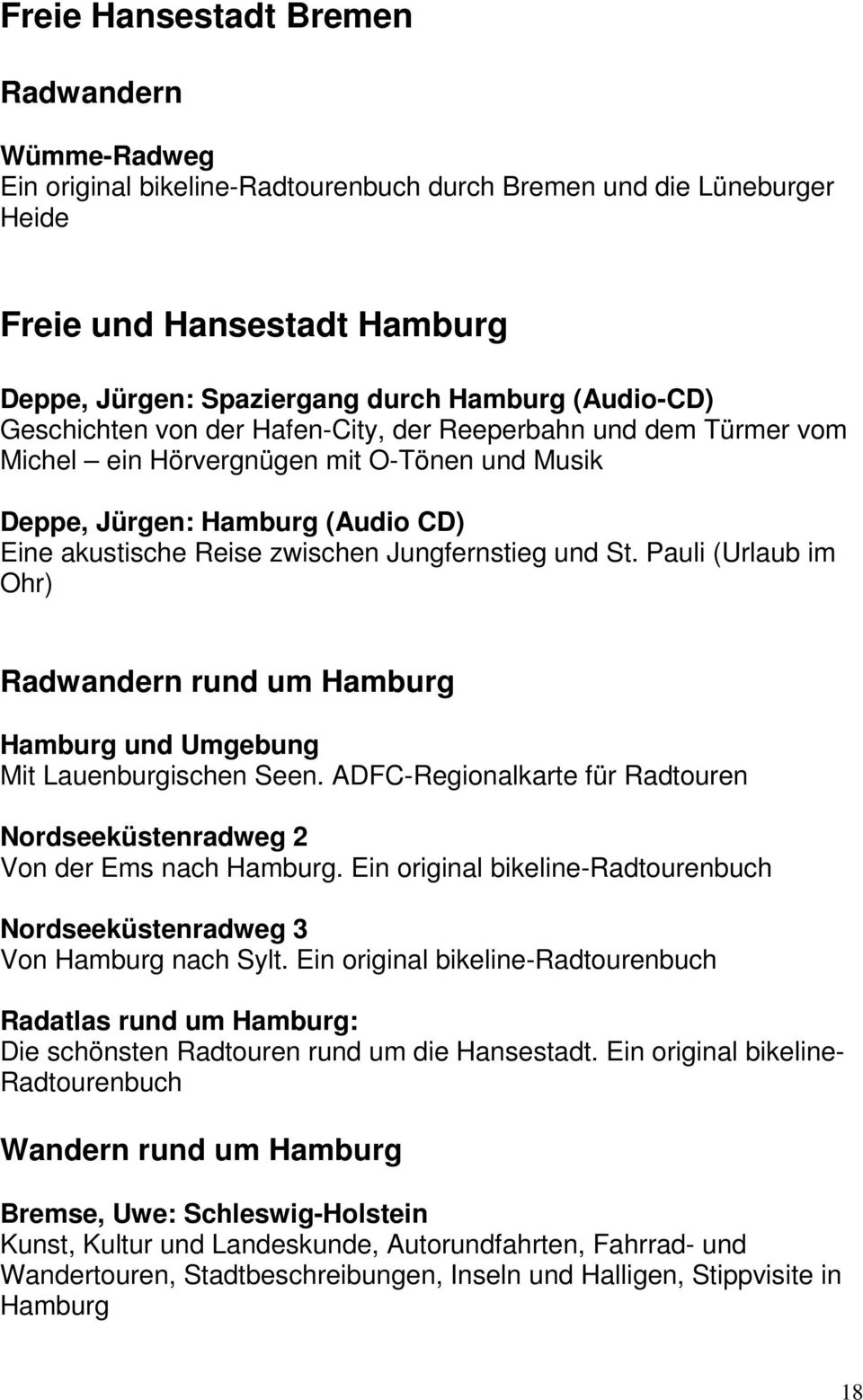 Jungfernstieg und St. Pauli (Urlaub im Ohr) Radwandern rund um Hamburg Hamburg und Umgebung Mit Lauenburgischen Seen. ADFC-Regionalkarte für Radtouren Nordseeküstenradweg 2 Von der Ems nach Hamburg.