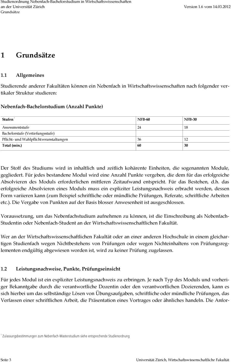 NFB-30 Assessmentstufe 24 18 Bachelorstufe (Vertiefungsstufe) Pflicht- und Wahlpflichtveranstaltungen 36 12 Total (min.