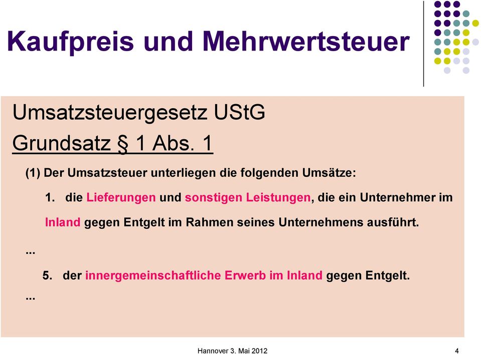 die Lieferungen und sonstigen Leistungen, die ein Unternehmer im Inland gegen Entgelt