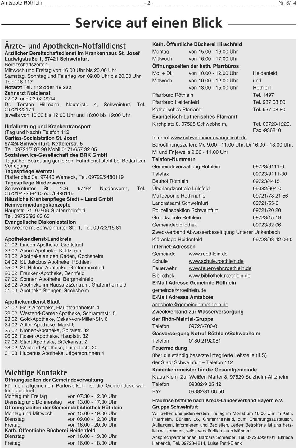 112 oder 19 222 Zahnarzt Notdienst 22.02. und 23.02.2014 Dr. Torsten Hillmann, Neutorstr. 4, Schweinfurt, Tel.