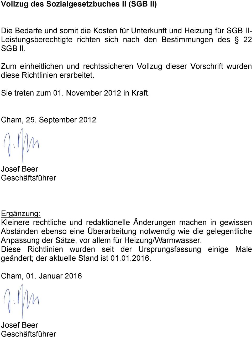 September 2012 Josef Beer Geschäftsführer Ergänzung: Kleinere rechtliche und redaktionelle Änderungen machen in gewissen Abständen ebenso eine Überarbeitung notwendig wie die